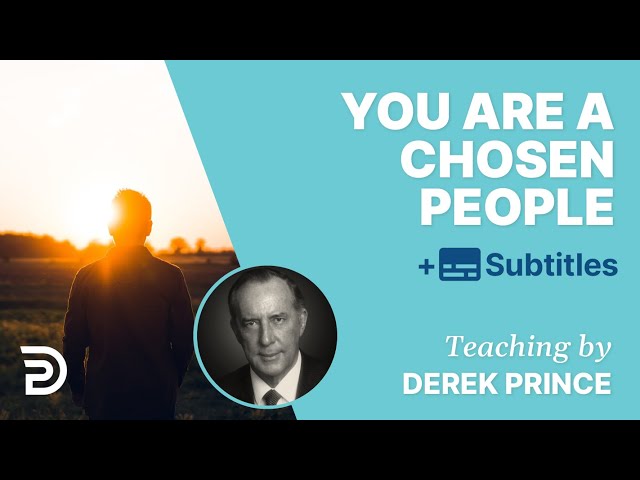 You Are A Chosen People, A Royal Priesthood - Derek Prince Bible Study class=