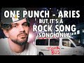 ONE PUNCH - ARIES but it&#39;s a rock song (SONG ONLY)