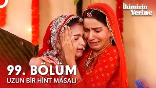 Uzun Bir Hint Masalı 99. Bölüm İkimizin Yerine Hint Dizisi