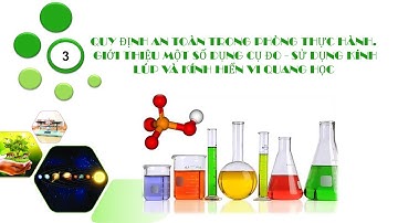 BÀI 3- TIẾT 1: QUY ĐỊNH AN TOÀN TRONG PHÒNG THỰC HÀNH ( KHOA HỌC TỰ NHIÊN 6) - CHÂN TRỜI SÁNG TẠO