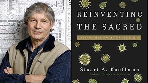 Reinventing The Sacred Science, Reason, & Religion, Dr. Stuart Kauffman, Biocomplexity