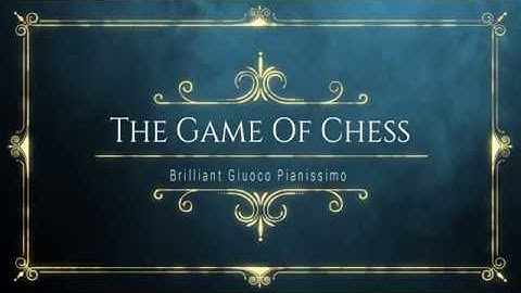 The Game Of Chess - Chess Opening - Brilliant Giuoco Pianissimo