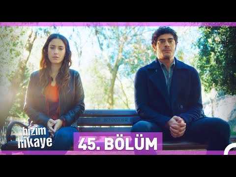 Bizim Hikaye 45. Bölüm