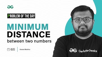 POTD- 02/11/2023 | Minimum distance between two numbers | Problem of the Day GeeksforGeeks