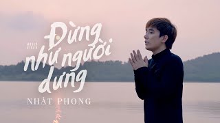 Đừng Như Người Dưng - Nhật Phong (New Version)