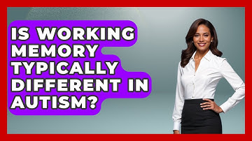 Is Working Memory Typically Different In Autism? - Answers About Autism