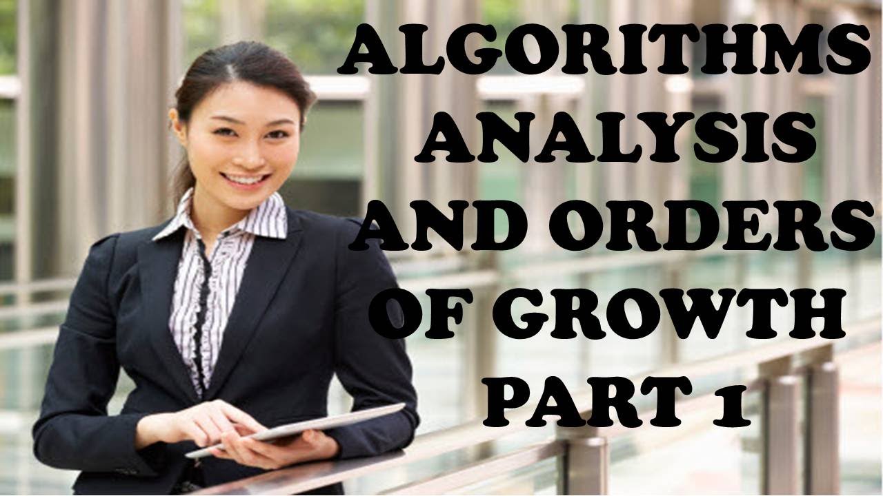 ALGORITHMS ANALYSIS AND ORDERS OF GROWTH PART 1 - YouTube