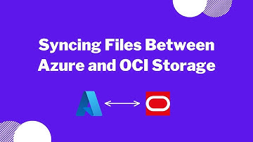 Syncing files between Azure Blob Storage and OCI Object Storage