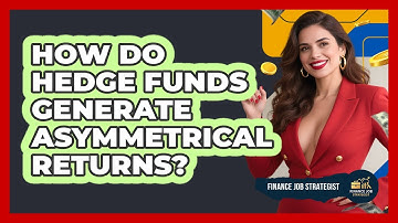 How Do Hedge Funds Generate Asymmetrical Returns? - Finance Job Strategist