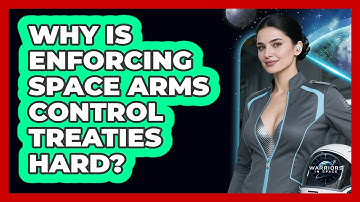 Why Is Enforcing Space Arms Control Treaties Hard?