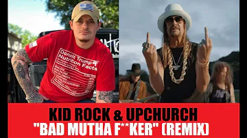 Kid Rock & Upchurch - Bad Mutha F--ker (Remix)