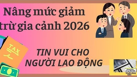 Mức Giảm Trừ Gia Cảnh 2026: Những Thông Tin Cập Nhật Quan Trọng Bạn Cần Biết