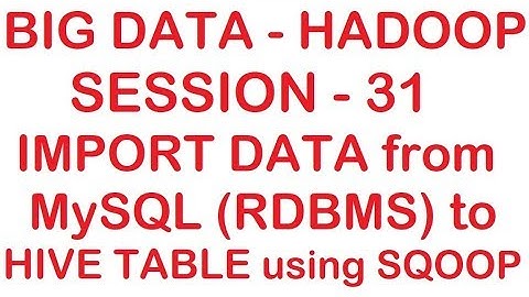Import data from MySQL (RDBMS) to HIVE table using Sqoop - Big data - Hadoop Tutorial - Session 31
