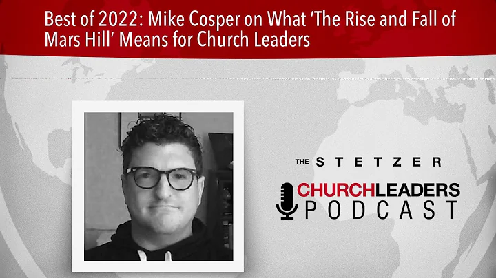 Best of 2022: Mike Cosper on What The Rise and Fall of Mars Hill Means for Church Leaders