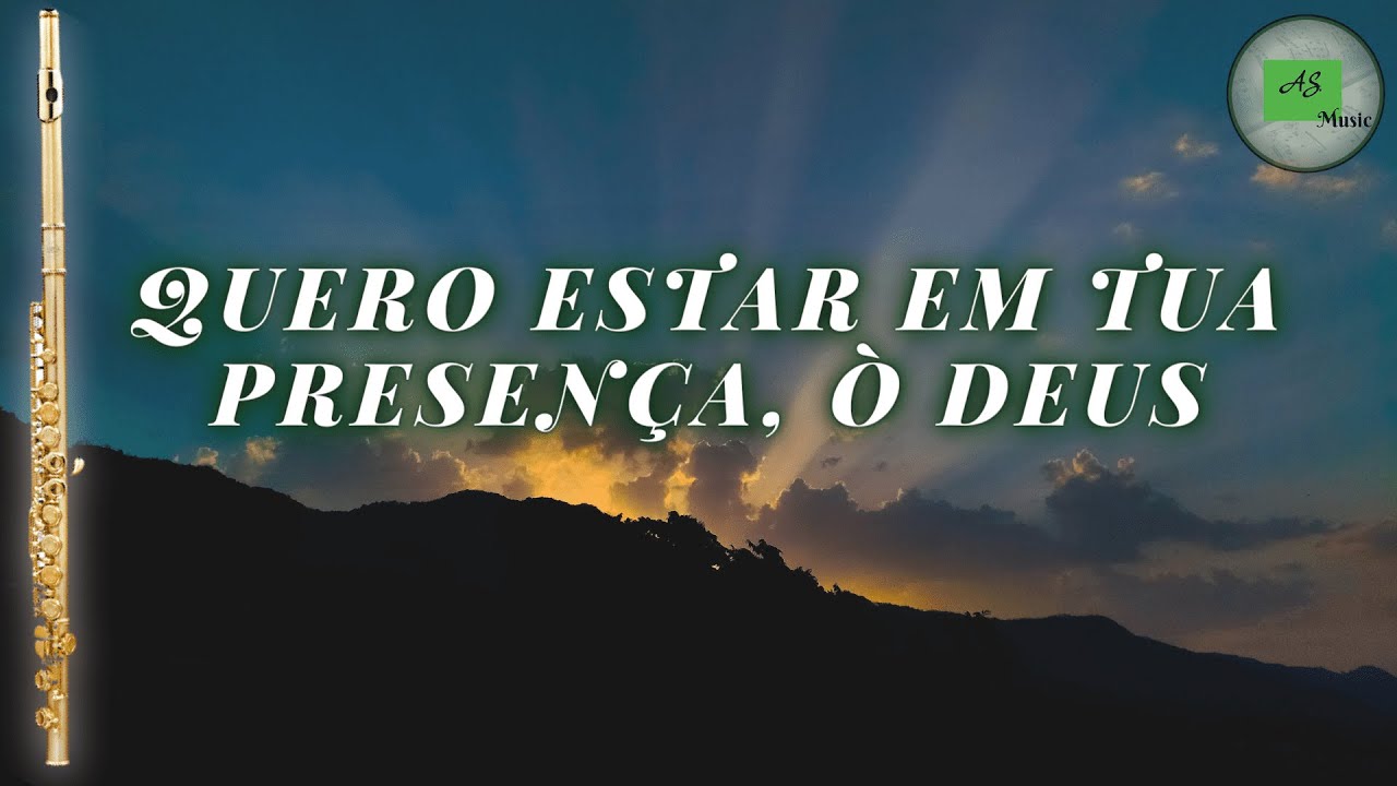 Quero Estar em Tua Presença, ó Deus/ Flauta Transversal / Arranjo YouTube Quero Estar em Tua Presença, ó Deus/ Flauta Transversal / Arranjo YouTube