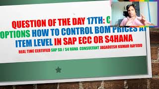 Famous Question of the day 17TH choose options how to control bom PRICES at item level in sap ecc or s4hana Profile