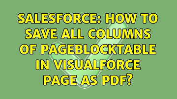Salesforce: How to save all columns of pageBlocktable in visualforce page as pdf? (2 Solutions!!)