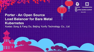 Porter - An Open Source Load Balancer for Bare Metal Kubernetes - Xuetao Song & Fang Du