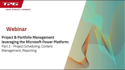 Part 2: Project & Portfolio Management leveraging Microsoft Power Platform  (TPG ProjectPowerPack)