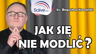 Nie wiem jak się modlić, czyli Ksiądz Boguś wyjaśnia o modlitwie #13