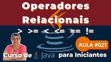 Aula 021 – Operadores Relacionais - Curso de Java para Iniciantes 🚀