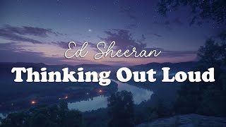 Ed Sheeran - Thinking Out Loud (Lyrics)