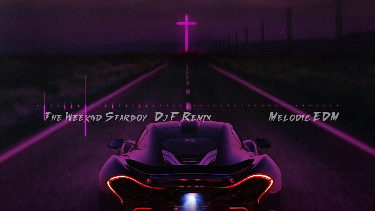 The Weeknd - Starboy (Dj - F Remix) - [Melodic EDM]