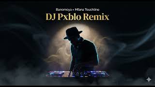 Banomoya Mfana Touchline Dj Pxblo Remix