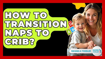 How To Transition Naps To Crib? - Raising A Toddler