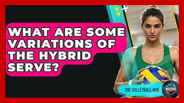 What Are Some Variations Of The Hybrid Serve? - The Volleyball Hub