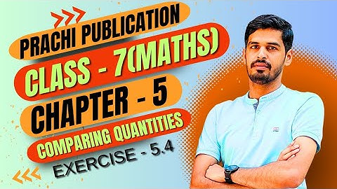 Class 7 Prachi chapter - 5(Comparing Quantities) Ex 5.4 #maths #prachipublications