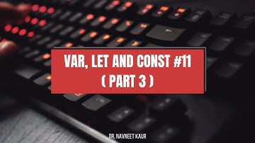 var, let and const #11 (Part 3) | HTML, CSS and JavaScript