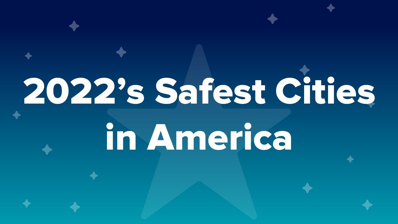 2022’s Safest Cities in America