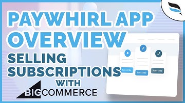 Considering Subscriptions on BigCommerce? Here’s What PayWhirl Can Do