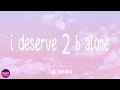 Tai Verdes - I Deserve 2 B Alone (Lyrics)
