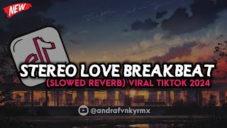 DJ STEREO LOVE BREAKBEAT FULL BASS (SLOWED REVERB) VIRAL TIKTOK 2024 🔥