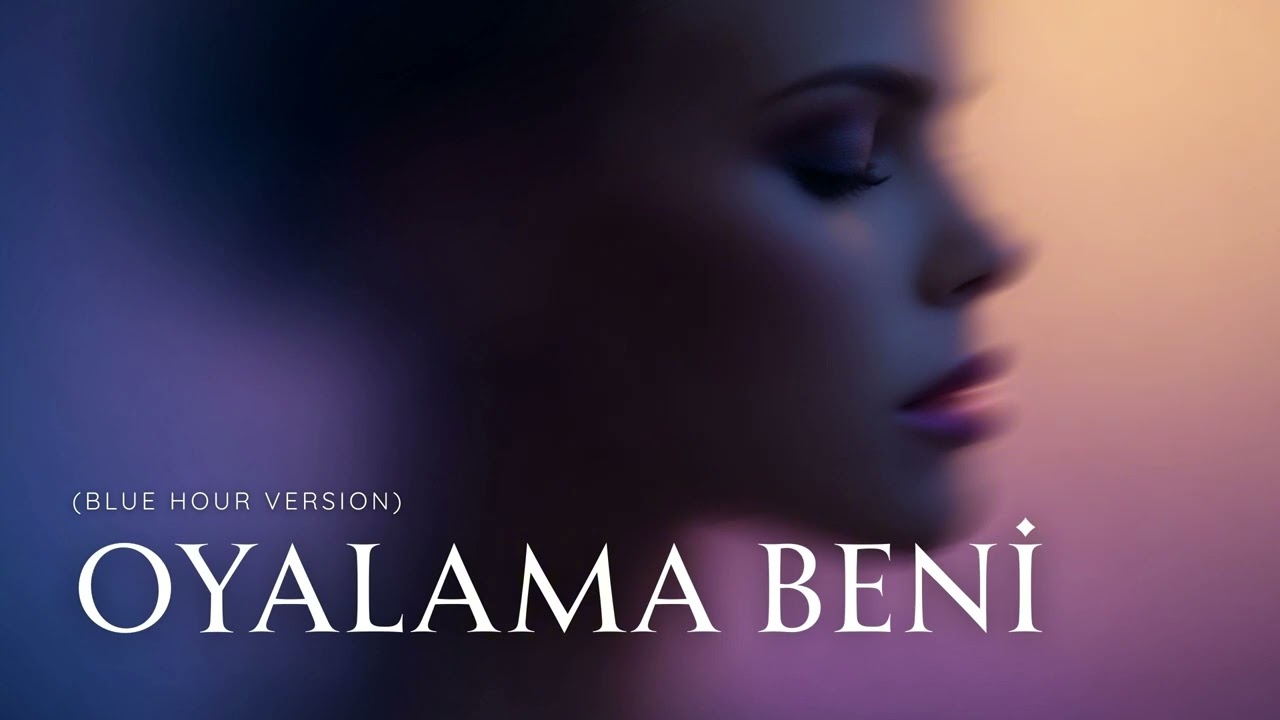 Oyalama Beni (Blue Hour Version)