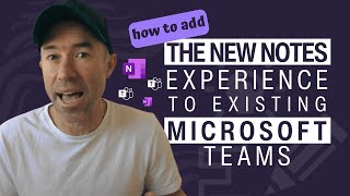 How to add the new Notes experience to existing Microsoft Teams and Channels