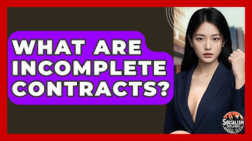 What Are Incomplete Contracts? - Socialism Explained