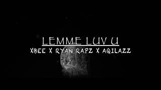 Ryan Rapz X Xbee X Aqillaz  Lemme Luv U  