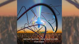 Four Leaf Clover - Distant Matter (Otzzo remix)