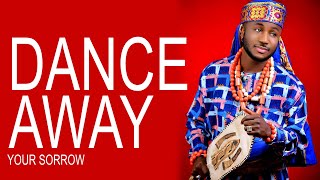 DANCE AWAY YOUR SORROW - Prince Gozie Okeke
