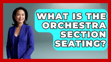 What Is The Orchestra Section Seating? - Classical Serenade
