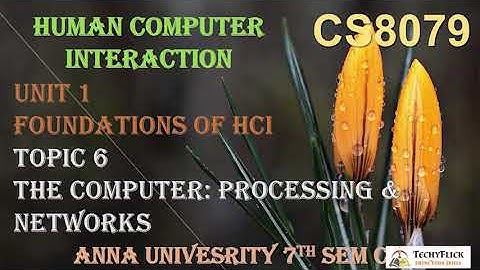 CS6008/CS8079 - HUMAN COMPUTER - UNIT 1 - TOPIC 6- THE COMPUTER:PROCESSING & NETWORKS BY ABISHA