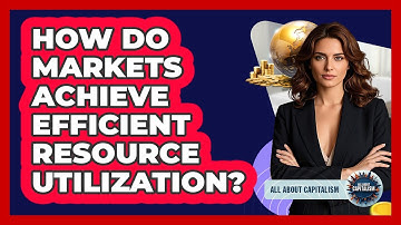 How Do Markets Achieve Efficient Resource Utilization?