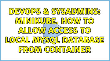 DevOps & SysAdmins: Minikube. How to allow access to local mySQL database from container