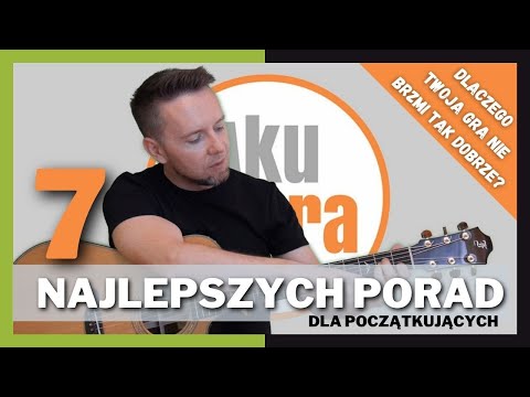 7 najlepszych porad dla początkujących | Dlaczego gitara nie brzmi? Jak rozruszać palce lewej ręki?