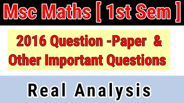 || MSC 1st Sem || Real Analysis Imp Ques.& 2016 Ques.Paper | #aimers #mcbu #msc #previous_year_paper