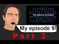 If I did Star Wars 9 (part 2)