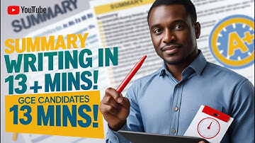 Mastering Summary Writing in 13 Minutes: A Simple Guide for GCE Candidates